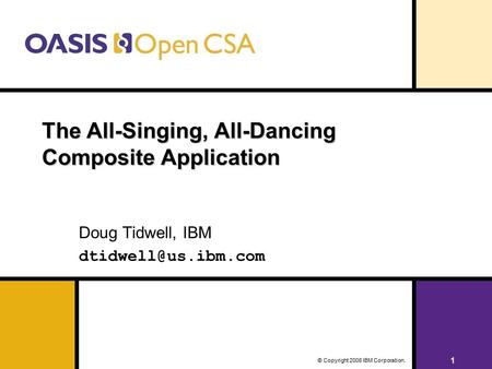 11 © Copyright 2008 IBM Corporation. The All-Singing, All-Dancing Composite Application Doug Tidwell, IBM