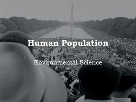 Human Population Environmental Science. What is a Population? Population - all the members of a certain species in a certain area. Population - all the.