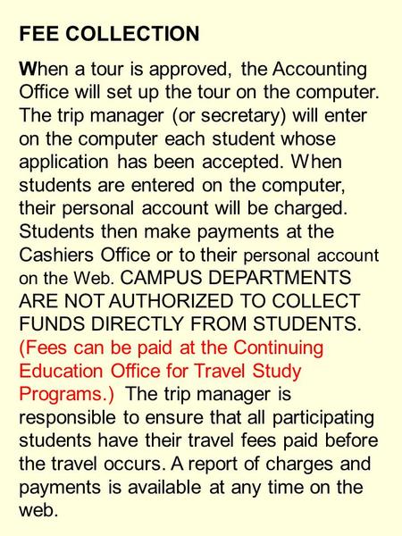 FEE COLLECTION When a tour is approved, the Accounting Office will set up the tour on the computer. The trip manager (or secretary) will enter on the computer.