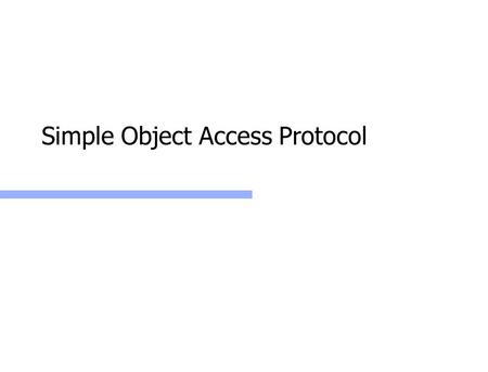 Simple Object Access Protocol. Web Services: SOAP2 Why Simple Object Access Protocol Light weight replacement for complicated distributed object technology.