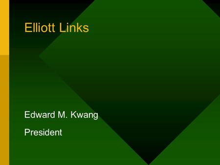 Elliott Links Edward M. Kwang President. Elliott Notes, Attributes & Links Notes & Attributes –Expand Elliott database without modification –They are.