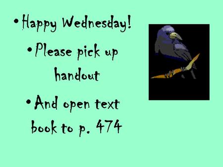 Happy Wednesday! Please pick up handout And open text book to p. 474.