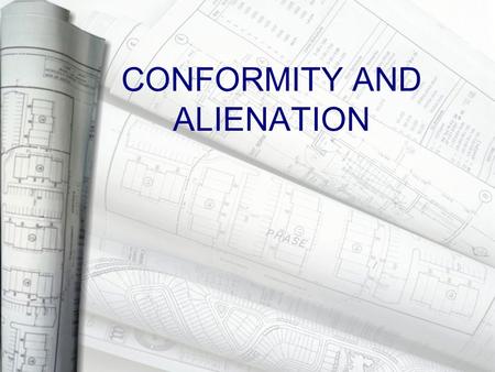 CONFORMITY AND ALIENATION. Alienation ▸ Alienation is defined to mean emotional dissociation and isolation and is marked by an inability to follow the.