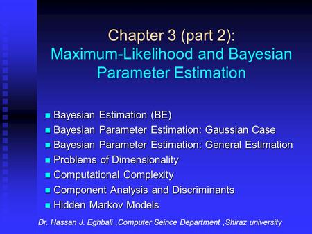 Chapter 3 (part 2): Maximum-Likelihood and Bayesian Parameter Estimation Bayesian Estimation (BE) Bayesian Estimation (BE) Bayesian Parameter Estimation: