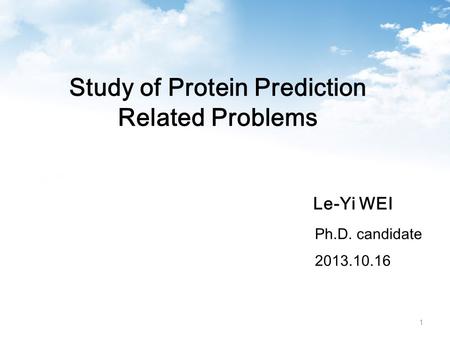 Study of Protein Prediction Related Problems Ph.D. candidate 2013.10.16 Le-Yi WEI 1.