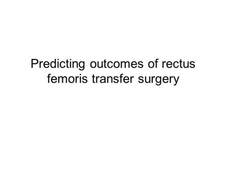 Predicting outcomes of rectus femoris transfer surgery.