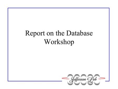 Report on the Database Workshop. Organizational Information A workshop on database design for EPICS- and CDEV-based control systems September 6-8, at.