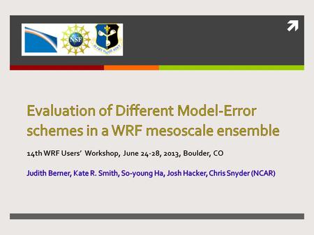 . Outline  Evaluation of different model-error schemes in the WRF mesoscale ensemble: stochastic, multi-physics and combinations thereof  Where is.