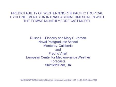 PREDICTABILITY OF WESTERN NORTH PACIFIC TROPICAL CYCLONE EVENTS ON INTRASEASONAL TIMESCALES WITH THE ECMWF MONTHLY FORECAST MODEL Russell L. Elsberry and.