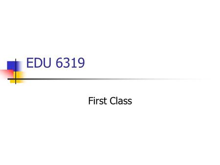 EDU 6319 First Class. Class Outline Review syllabus Discuss roles Discuss architecture of accomplished teaching NBPTS Core Propositions Standards for.