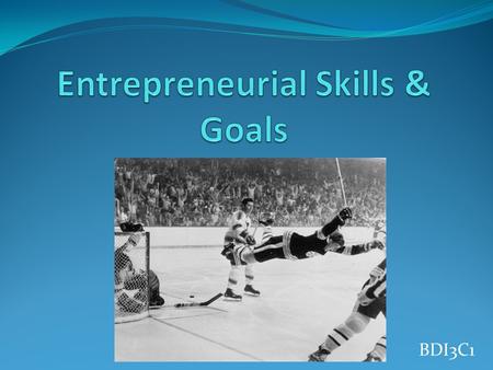 BDI3C1. Entrepreneurial Skills Working with a partner, create a list of skills that you believe are key to an entrepreneur’s success. Be prepared to share.