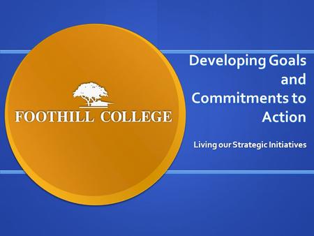 Developing Goals and Commitments to Action Living our Strategic Initiatives.