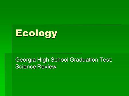 Ecology Georgia High School Graduation Test: Science Review.