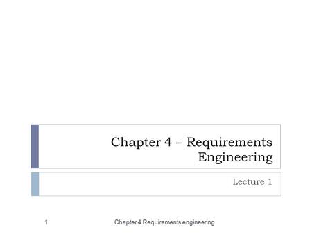 Chapter 4 – Requirements Engineering Lecture 1 Chapter 4 Requirements engineering1.