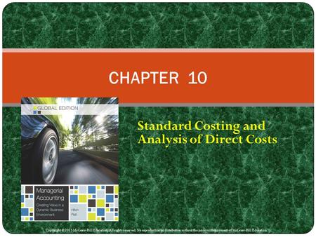 Standard Costing and Analysis of Direct Costs CHAPTER 10 Copyright © 2015 McGraw-Hill Education. All rights reserved. No reproduction or distribution without.