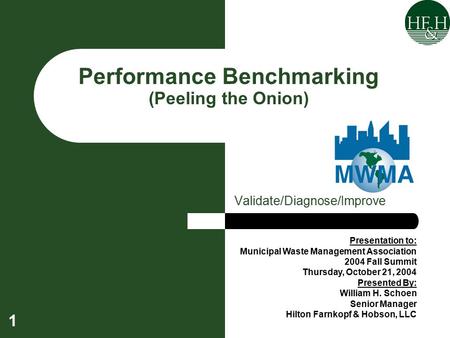 1 Performance Benchmarking (Peeling the Onion) Validate/Diagnose/Improve Presentation to: Municipal Waste Management Association 2004 Fall Summit Thursday,