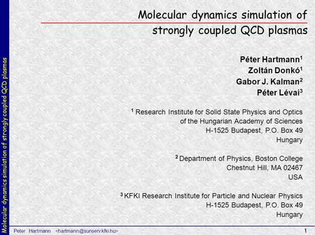 Molecular dynamics simulation of strongly coupled QCD plasmas Peter Hartmann 1 Molecular dynamics simulation of strongly coupled QCD plasmas Péter Hartmann.