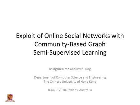 Exploit of Online Social Networks with Community-Based Graph Semi-Supervised Learning Mingzhen Mo and Irwin King Department of Computer Science and Engineering.