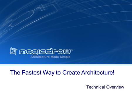 Technical Overview The Fastest Way to Create Architecture!