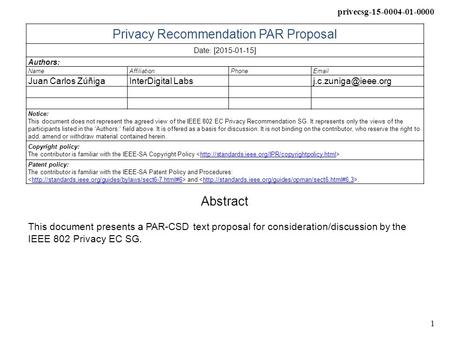 Privecsg-15-0004-01-0000 1 Privacy Recommendation PAR Proposal Date: [2015-01-15] Authors: NameAffiliationPhone Juan Carlos ZúñigaInterDigital