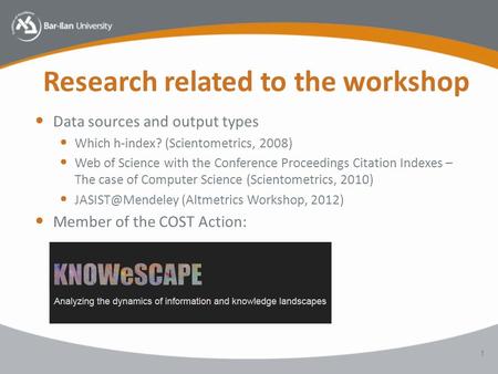 Research related to the workshop Data sources and output types Which h-index? (Scientometrics, 2008) Web of Science with the Conference Proceedings Citation.