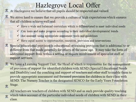 Hazlegrove Prep School, Sparkford, Somerset. BA22 7JA At Hazlegrove we believe that all pupils should be respected and valued. We strive hard to ensure.