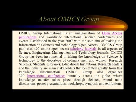 About OMICS Group OMICS Group International is an amalgamation of Open Access publications and worldwide international science conferences and events.