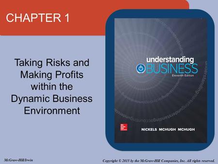 CHAPTER 1 Taking Risks and Making Profits within the Dynamic Business Environment McGraw-Hill/Irwin Copyright © 2015 by the McGraw-Hill Companies, Inc.