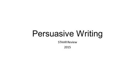 Persuasive Writing STAAR Review 2015.