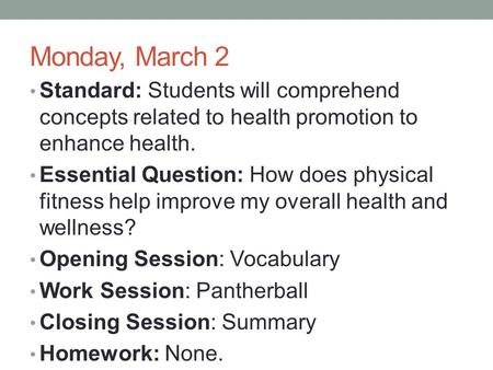 Monday, March 2 Standard: Students will comprehend concepts related to health promotion to enhance health. Essential Question: How does physical fitness.