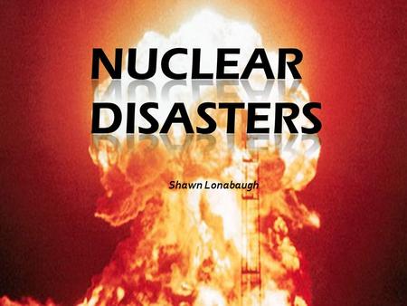 Shawn Lonabaugh. Background  Nuclear energy first came about it the 1940s during WWII. Nuclear properties had been studied for years prior but came directly.