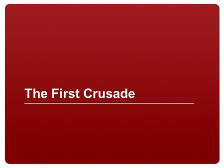 The First Crusade.