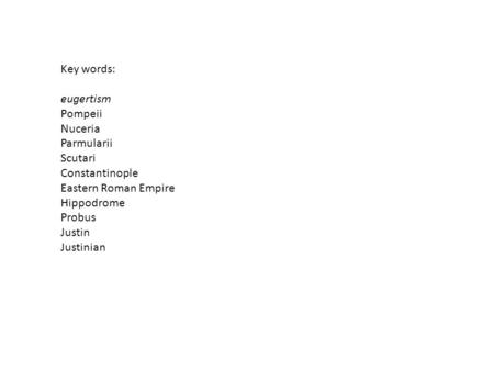 Key words: eugertism Pompeii Nuceria Parmularii Scutari Constantinople Eastern Roman Empire Hippodrome Probus Justin Justinian.