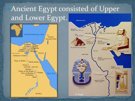 Ancient Egypt consisted of Upper and Lower Egypt.