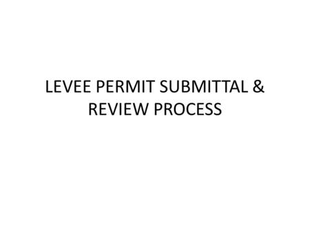 LEVEE PERMIT SUBMITTAL & REVIEW PROCESS. Federal Law CODE OF FEDERAL REGULATIONS TITLE 33 -- CHAPTER II -- CORPS OF ENGINEERS, DEPT OF THE ARMY, PART.