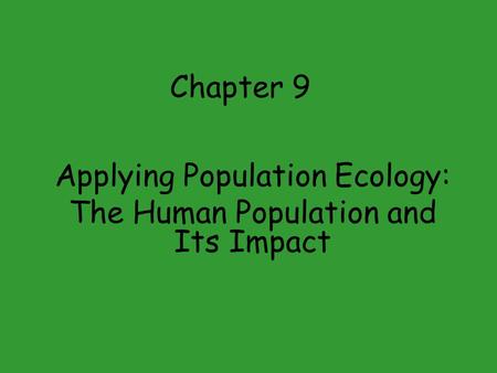 Applying Population Ecology: The Human Population and Its Impact