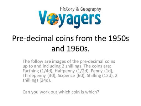 Pre-decimal coins from the 1950s and 1960s. The follow are images of the pre-decimal coins up to and including 2 shillings. The coins are: Farthing (1/4d),