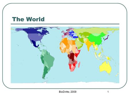 BioDiritto, 2009 1 The World. BioDiritto, 2009 2 Mortality 1-4 Year Olds (worldmapper.org)