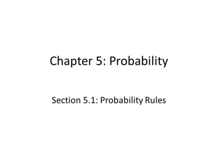 Chapter 5: Probability Section 5.1: Probability Rules.