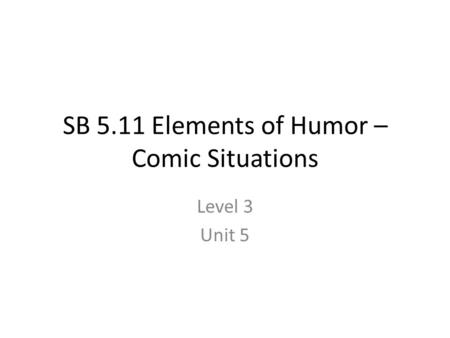 SB 5.11 Elements of Humor – Comic Situations Level 3 Unit 5.