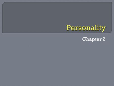 Chapter 2. Unique or individual pattern of a persons life. Sum total of all a person is. Reaction to environment.