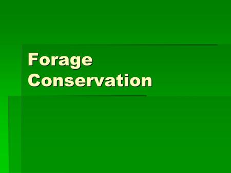 Forage Conservation. Need for conservation  Feeding during drought or floods  Utilizing surplus forage  Transport of feed.