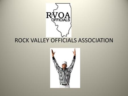 ROCK VALLEY OFFICIALS ASSOCIATION. Raptors Youth Indoor FB 24 Teams currently +/- 2 9U-4, 11U-6, 13U-6, 15U-8 Season starts: February 12, 2011 6 weeks.