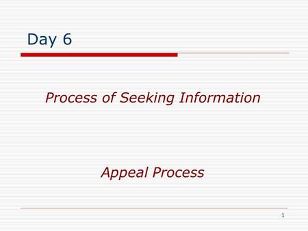 1 Appeal Process Process of Seeking Information Day 6.