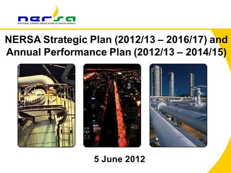 1 NERSA Strategic Plan (2012/13 – 2016/17) and Annual Performance Plan (2012/13 – 2014/15) 5 June 2012.