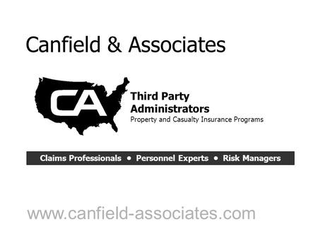 Canfield & Associates www.canfield-associates.com Third Party Administrators Property and Casualty Insurance Programs Claims Professionals Personnel Experts.