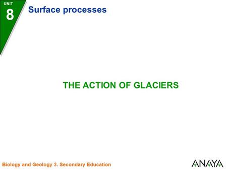 8 Surface processes THE ACTION OF GLACIERS