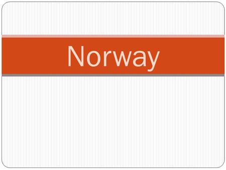 Norway. CAPITAL CITY OSLO The Norwegian Royal Family The present King of Norway, Harald V and the Norwegian Royal Family are highly respected among its.