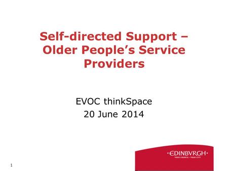 1 Self-directed Support – Older People’s Service Providers EVOC thinkSpace 20 June 2014.