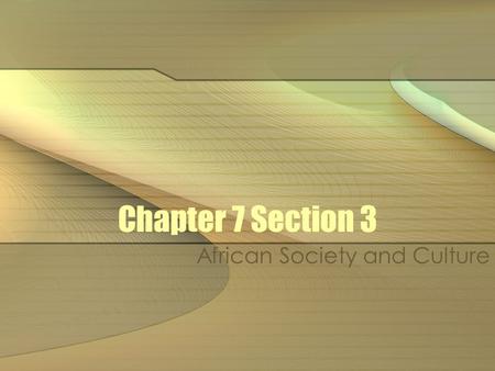 Chapter 7 Section 3 African Society and Culture. Aspects of African Society African towns became the centers of government and economic life organized.